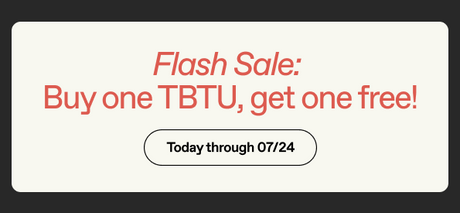 BOGO on TBTU, through July 24th