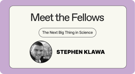 Meet the Fellows - The Next Big Thing in Science - Stephen Klawa