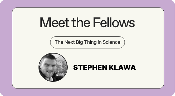 Meet the Fellows - The Next Big Thing in Science - Stephen Klawa
